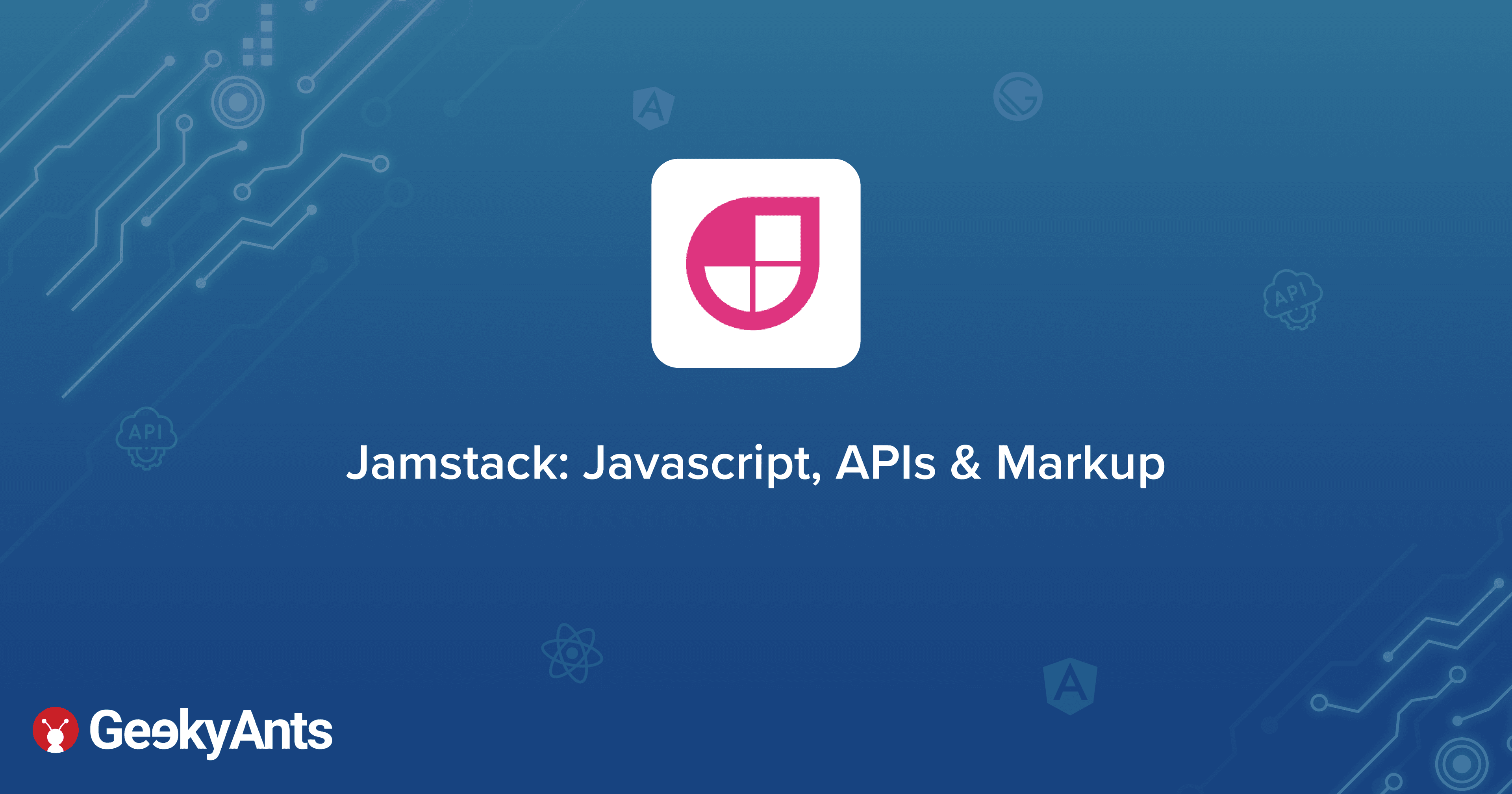 Jamstack: Javascript, APIs & Markup
