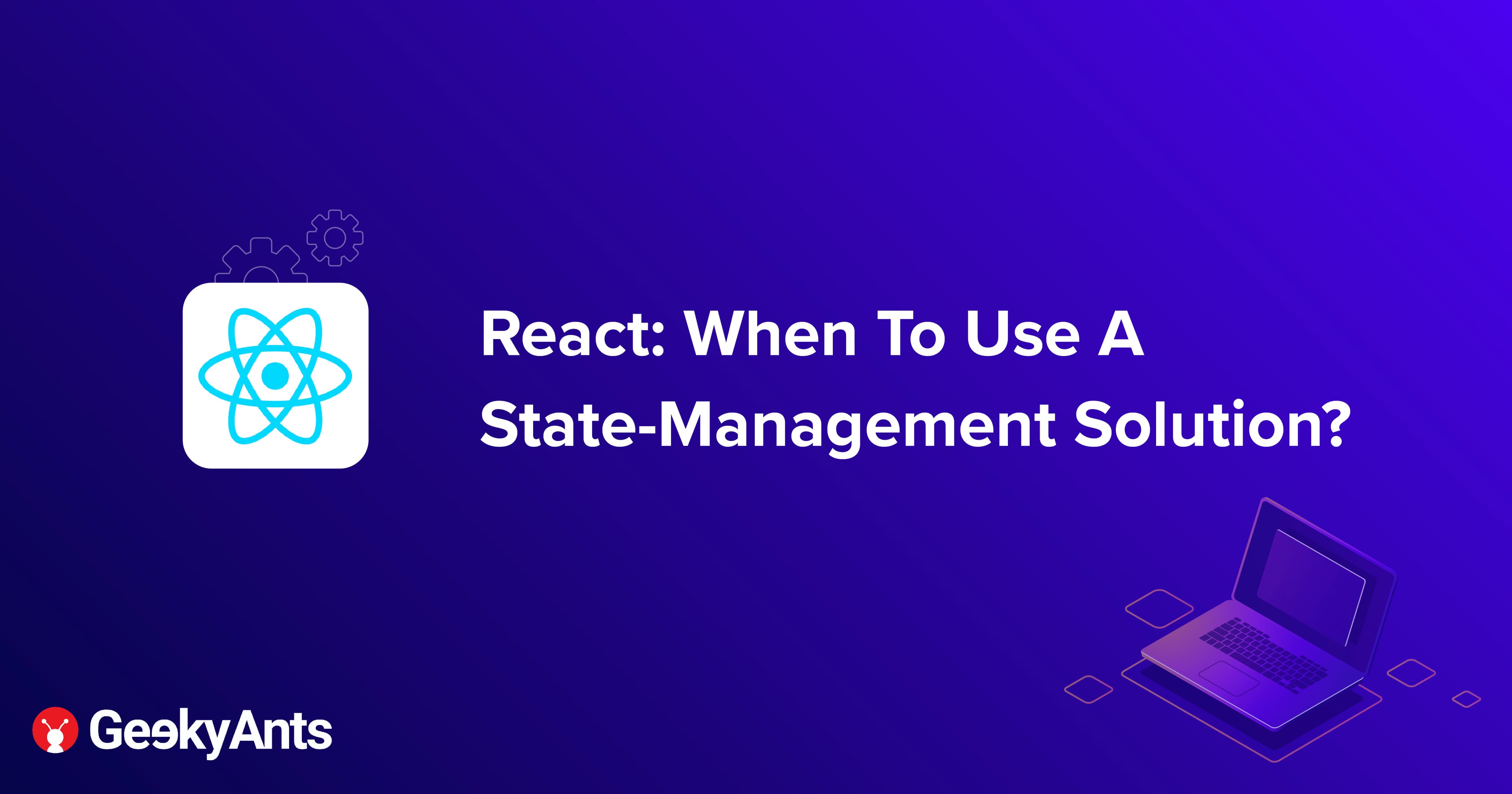 React: When To Use A State-Management Solution?