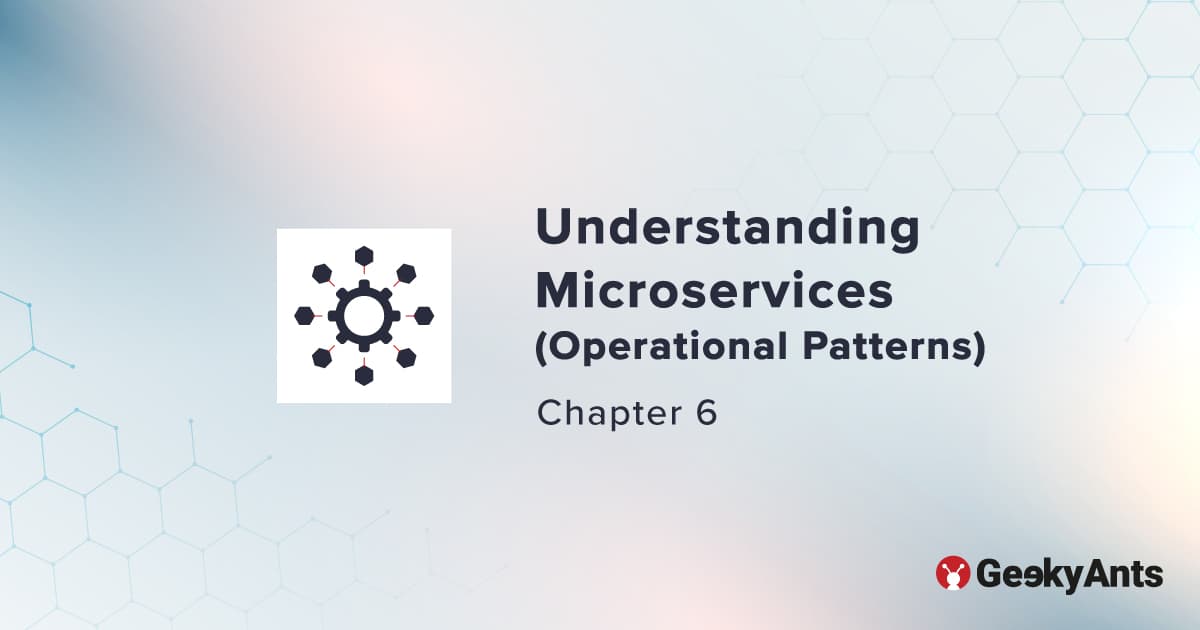 Understanding Microservices (Operational Patterns) - Chapter 6