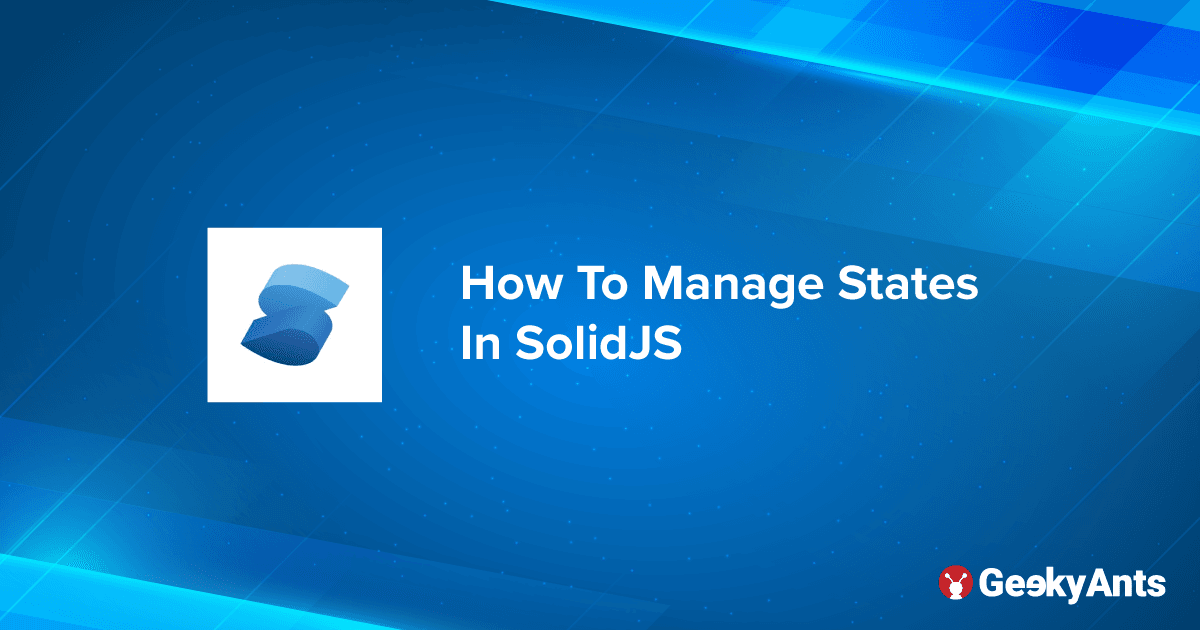 How To Manage States In SolidJS
