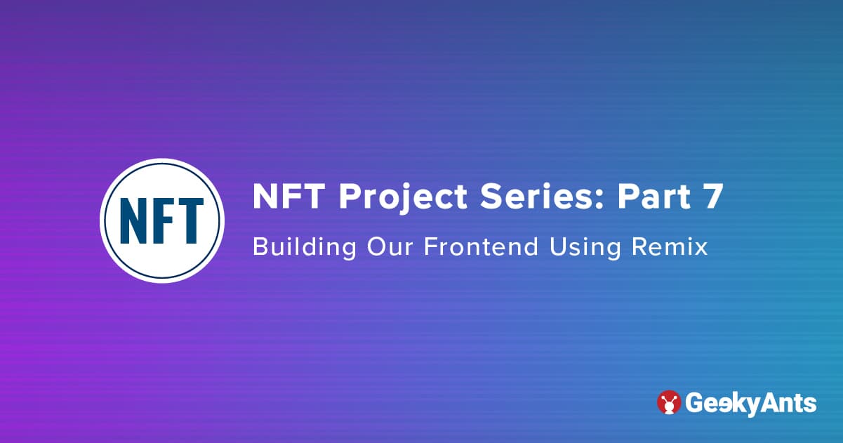NFT Project Series Part 7: Building Our Frontend Using Remix